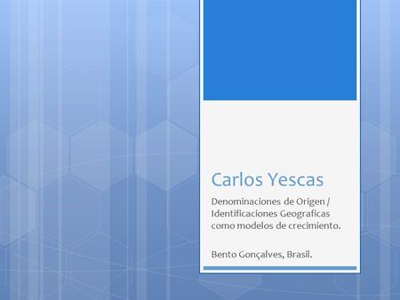Carlos Yescas Denominaciones de Origen / Identificaciones Geograficas como modelos de crecimiento. Bento Gonçalves, Brasil.