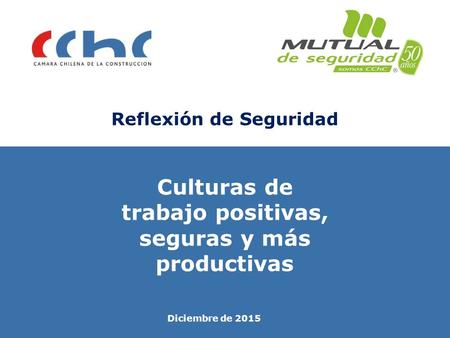 Reflexión de Seguridad Culturas de trabajo positivas, seguras y más productivas Diciembre de 2015.
