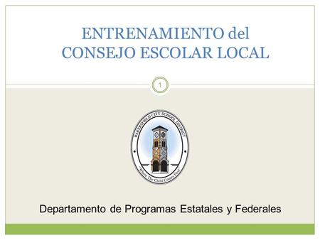 1 ENTRENAMIENTO del CONSEJO ESCOLAR LOCAL Departamento de Programas Estatales y Federales.
