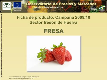 Se permite la reproducción total o parcial de los datos o gráficos de esta publicación, citando su procedencia. Ficha de producto. Campaña 2009/10 Sector.