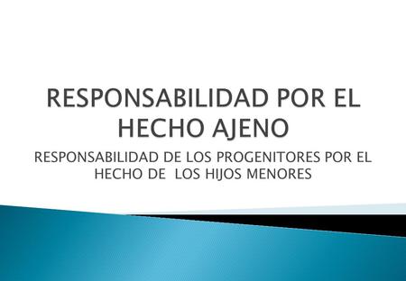 RESPONSABILIDAD DE LOS PROGENITORES POR EL HECHO DE LOS HIJOS MENORES.