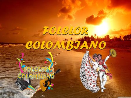 FOLCLORCOLOMBIANO. DEFINICIÓN DE FOLCLOR Folclor viene del vocablo inglés folklore, el cual está dividido en dos raíces, Folk: pueblo y lore: saber. Para.