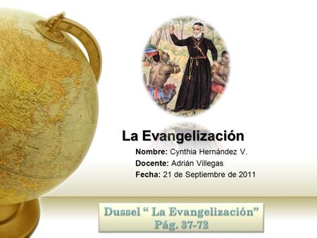 La Evangelización Nombre: Cynthia Hernández V. Docente: Adrián Villegas Fecha: 21 de Septiembre de 2011.