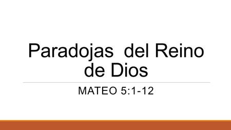 Paradojas del Reino de Dios MATEO 5:1-12. Me siento bendecido cuando…