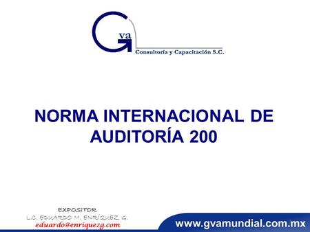 NORMA INTERNACIONAL DE AUDITORÍA 200 EXPOSITOR L.C. EDUARDO M. ENRÍQUEZ G. 1.