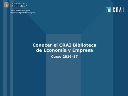 Conocer el CRAI Biblioteca de Economía y Empresa Curso 2016-17.