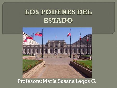 Profesora: María Susana Lagos G.. CHILE ES UNA REPÚBLICA Se denomina república a un sistema de gobierno que cumple con los siguientes principios: