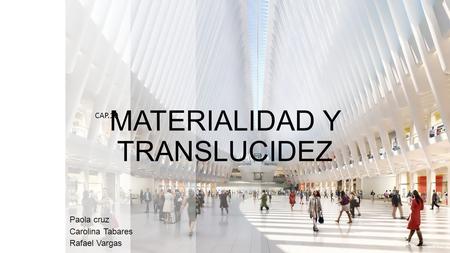 Paola cruz Carolina Tabares Rafael Vargas MATERIALIDAD Y TRANSLUCIDEZ CAP.10.