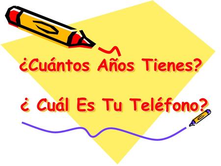 ¿Cuántos Años Tienes? ¿ Cuál Es Tu Teléfono?. What will we do today??? Learn how to ask age questions Learn how to tell your age. Learn how to ask and.