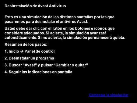 Desinstalación de Avast Antivirus Esto es una simulación de las distintas pantallas por las que pasaremos para desinstalar el antivirus Avast. Usted debe.