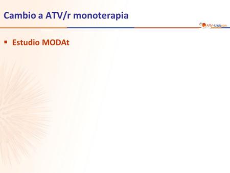 Cambio a ATV/r monoterapia  Estudio MODAt. ATV/r 300/100 mg QD + 2 NRTI (continuación) N = 51 N = 52 ATV/r 300/100 mg monoterapia  Diseño Randomización*