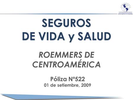 SEGUROS DE VIDA y SALUD ROEMMERS DE CENTROAMÉRICA Póliza Nº522 01 de setiembre, 2009.