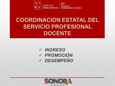 COORDINACION ESTATAL DEL SERVICIO PROFESIONAL DOCENTE INGRESO PROMOCIÓN DESEMPEÑO.
