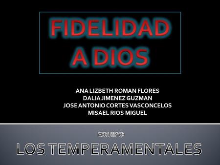 ANA LIZBETH ROMAN FLORES DALIA JIMENEZ GUZMAN JOSE ANTONIO CORTES VASCONCELOS MISAEL RIOS MIGUEL.