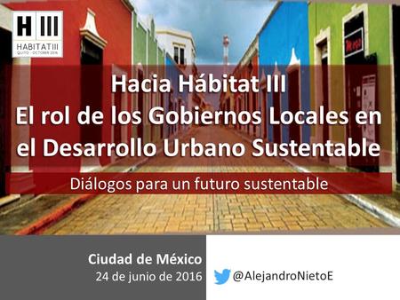 Index Hacia Hábitat III El rol de los Gobiernos Locales en el Desarrollo Urbano Sustentable Hacia Hábitat III El rol de los Gobiernos Locales en el Desarrollo.