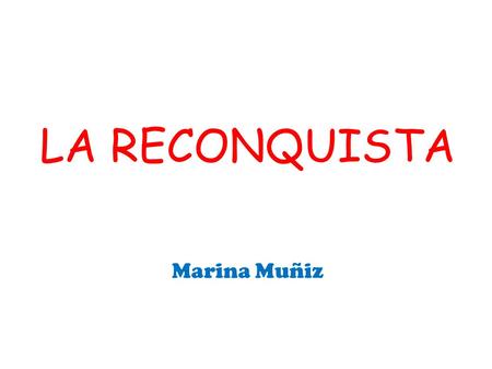 LA RECONQUISTA Marina Muñiz. España antes de la invasión.