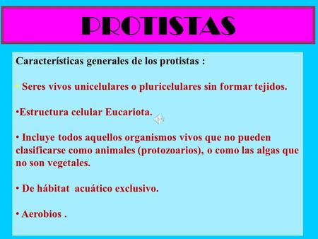 Características generales de los protistas : Seres vivos unicelulares o pluricelulares sin formar tejidos. Estructura celular Eucariota. Incluye todos.