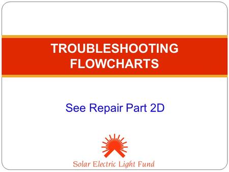 TROUBLESHOOTING FLOWCHARTS See Repair Part 2D. PROCEDURES 4 “diagramas de determinación de averías” cada uno comienza con un “sintoma” diferente “posible.