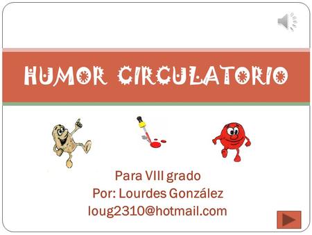 Para VIII grado Por: Lourdes González HUMOR CIRCULATORIO.