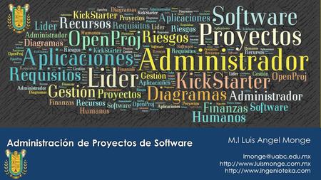 Administración de Proyectos de Software M.I Luis Angel Monge