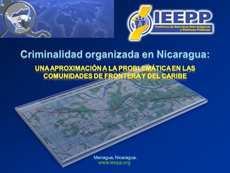 Managua, Nicaragua.  2IEEPP. Managua, Nicaragua.  2 Para contextualizar  Investigación de campo en localidades fronterizas.