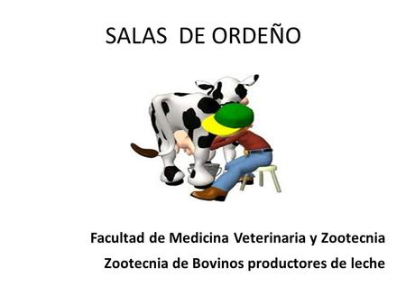 Facultad de Medicina Veterinaria y Zootecnia Zootecnia de Bovinos productores de leche SALAS DE ORDEÑO.