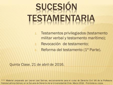 1. Testamentos privilegiados (testamento militar verbal y testamento marítimo); 2. Revocación de testamento; 3. Reforma del testamento (1ª Parte). Quinta.