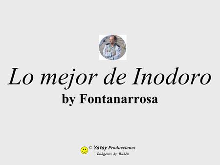 Lo mejor de Inodoro Lo mejor de Inodoro by Fontanarrosa © Yatay Producciones Imágenes by Rubén.