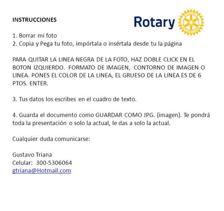 INSTRUCCIONES 1. Borrar mi foto 2. Copia y Pega tu foto, impórtala o insértala desde tu la página PARA QUITAR LA LINEA NEGRA DE LA FOTO, HAZ DOBLE CLICK.