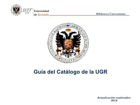 Guía del Catálogo de la UGR Actualización septiembre 2014.