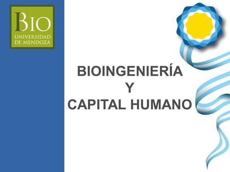 BIOINGENIERÍA Y CAPITAL HUMANO. ¿Que entiendo por Bioingeniería? ¿Que son los productos medicos?