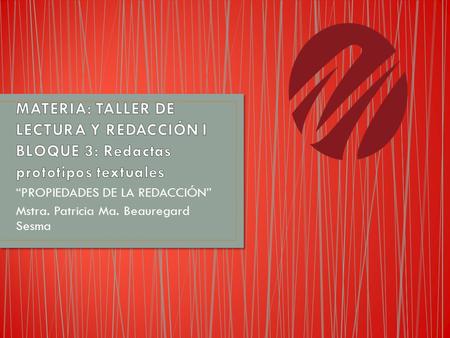 “PROPIEDADES DE LA REDACCIÓN” Mstra. Patricia Ma. Beauregard Sesma.