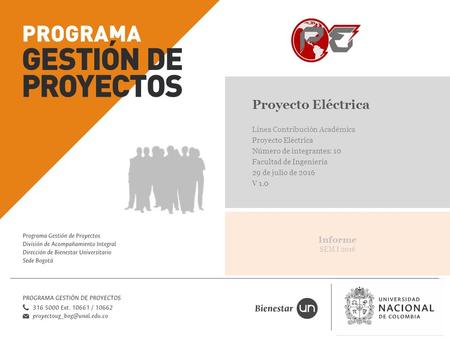 Informe SEM I 2016 Proyecto Eléctrica Línea Contribución Académica Proyecto Eléctrica Número de integrantes: 10 Facultad de Ingeniería 29 de julio de 2016.