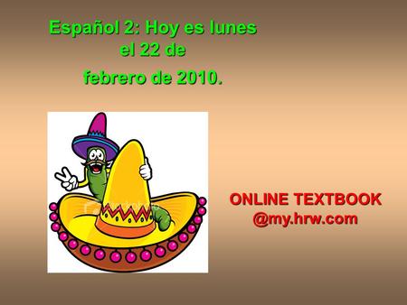 Español 2: Hoy es lunes el 22 de febrero de 2010. ONLINE