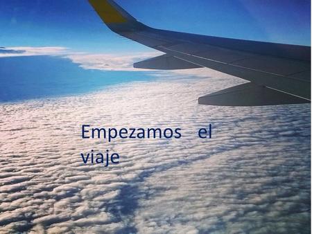 Empezamos el viaje. EL CAMP NOU… EL CAMP NOU El Camp Nou es el estadio del equipo del FC Barcelona. El FC Barcelona es el mejor equipo de todo el mundo.