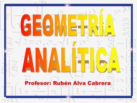 Profesor: Rubén Alva Cabrera. GEOMETRÍA ANALÍTICA UBICACIÓN DE PUNTOS EN EL PLANO CARTESIANO DISTANCIA ENTRE DOS PUNTOS PUNTO MEDIO DE UN SEGMENTO ÁREA.