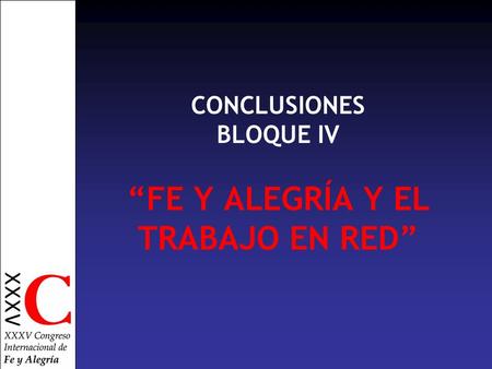 CONCLUSIONES BLOQUE IV “FE Y ALEGRÍA Y EL TRABAJO EN RED”