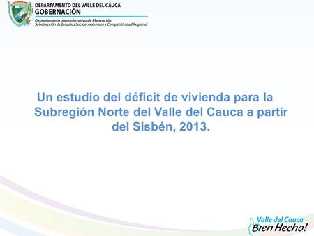 Un estudio del déficit de vivienda para la Subregión Norte del Valle del Cauca a partir del Sisbén, 2013.