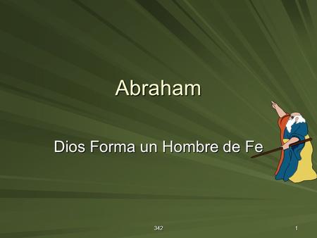 342 1 Abraham Dios Forma un Hombre de Fe. 342 2 Abraham: ¿Pesar su vida? La fe Agar, la mentira, etc. La fe Agar, la mentira, etc. ¿Esto? ¿O Esto?