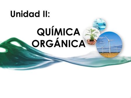 Unidad II: QUÍMICA ORGÁNICA. META AMPLIA DE LA UNIDAD: “Comprender los fundamentos de la química orgánica y su comportamiento a través del estudio de.