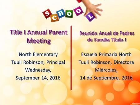 DRAFT Title I Annual Parent Meeting North Elementary Tuuli Robinson, Principal Wednesday, September 14, 2016 Escuela Primaria North Tuuli Robinson, Directora.