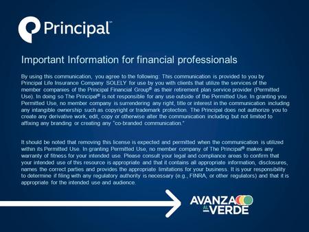 Important Information for financial professionals By using this communication, you agree to the following: This communication is provided to you by Principal.