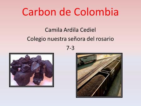 Carbon de Colombia Camila Ardila Cediel Colegio nuestra señora del rosario 7-3.