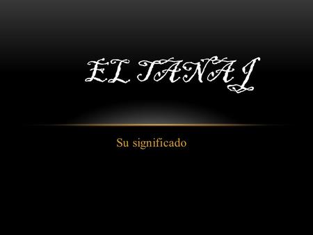 Su significado EL TANAJ. TANAJ El tanaj es el conjunto de 24 libros de loa biblia hebrea. Recibe otro nombre por los cristianos, que lo llaman Antiguo.