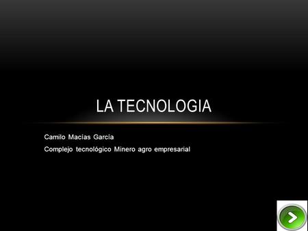 Camilo Macías García Complejo tecnológico Minero agro empresarial LA TECNOLOGIA.
