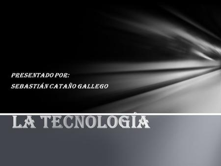 Presentado por: Sebastián Cataño gallego Evolución tecnológico celulares Inteligencia artificial computadores Video juegos Robots.