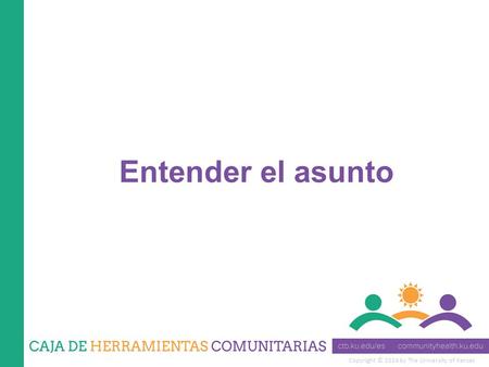 Copyright © 2014 by The University of Kansas Entender el asunto.