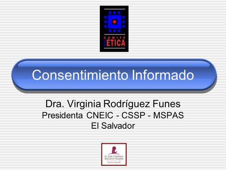 Consentimiento Informado Dra. Virginia Rodríguez Funes Presidenta CNEIC - CSSP - MSPAS El Salvador.
