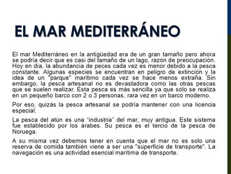 EL MAR MEDITERRÁNEO El mar Mediterráneo en la antigüedad era de un gran tamaño pero ahora se podría decir que es casi del tamaño de un lago, razón de preocupación.