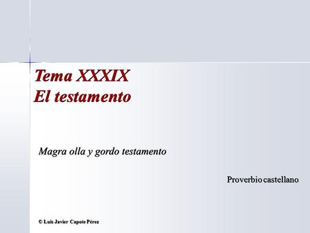 Tema XXXIX El testamento Magra olla y gordo testamento Proverbio castellano © Luis Javier Capote Pérez.